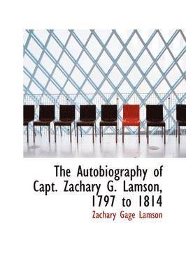 The Autobiography of Capt. Zachary G. Lamson, 1797 to 1814 1