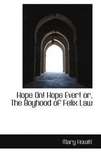 bokomslag Hope On! Hope Ever! Or, the Boyhood of Felix Law