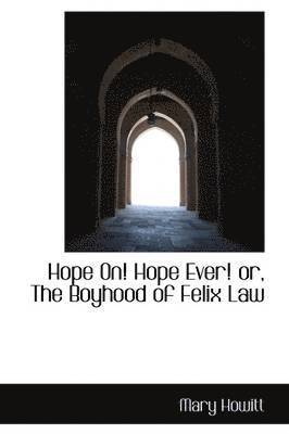 Hope On! Hope Ever! Or, the Boyhood of Felix Law 1