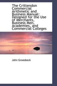 bokomslag The Crittendon Commercial Arithmetic and Business Manual: Designed for the Use of Merchants, Busines