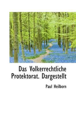Das Volkerrechtliche Protektorat. Dargestellt
