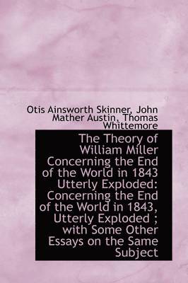 bokomslag The Theory of William Miller Concerning the End of the World in 1843 Utterly Exploded