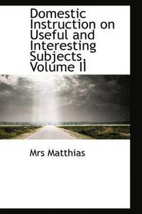 bokomslag Domestic Instruction on Useful and Interesting Subjects, Volume II
