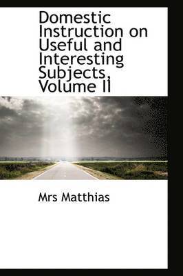 Domestic Instruction on Useful and Interesting Subjects, Volume II 1