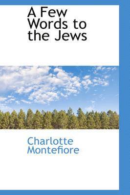 Charlotte Montefiore - Few Words to the Jews, Inbunden