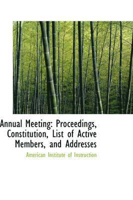 American Institute of Instruction - Annual Meeting: Proceedings, Constitution, List of Active Members, and Addresses, Häftad