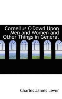 bokomslag Cornelius O'Dowd Upon Men and Women and Other Things in General