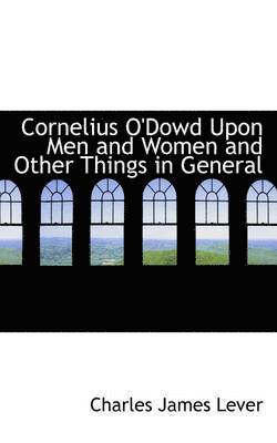 bokomslag Cornelius O'Dowd Upon Men and Women and Other Things in General