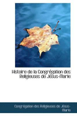 Histoire de La Congr Gation Des Religieuses de J Sus-Marie 1