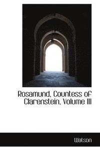 bokomslag Rosamund, Countess of Clarenstein, Volume III