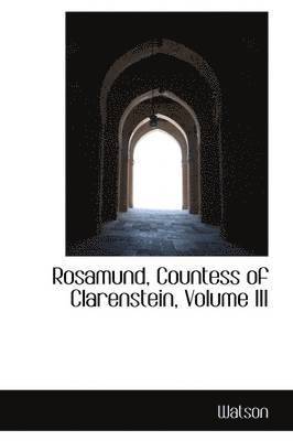 Ronald Watson - Rosamund, Countess of Clarenstein, Volume III, Häftad