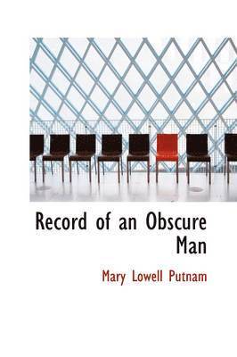 Mary Lowell Putnam - Record of an Obscure Man, Inbunden