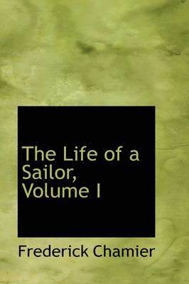 Frederick Chamier - Life of a Sailor, Volume I, Inbunden