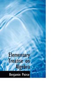 bokomslag Elementary Treatise on Algebra