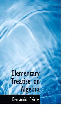 Elementary Treatise on Algebra 1