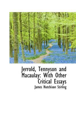 James Hutchison Stirling - Jerrold, Tennyson and Macaulay: With Other Critical Essays, Häftad