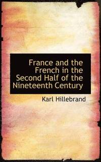 bokomslag France and the French in the Second Half of the Nineteenth Century