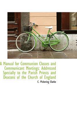 bokomslag A Manual for Communion Classes and Communicant Meetings: Addressed Specially to the Parish Priests a