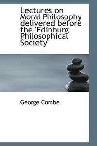 bokomslag Lectures on Moral Philosophy Delivered Before the 'Edinburg Philosophical Society'