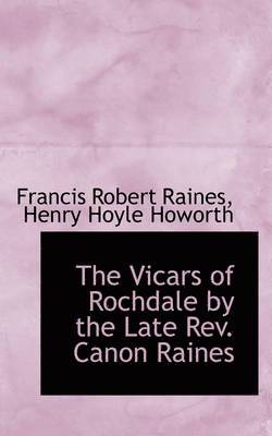 bokomslag The Vicars of Rochdale by the Late Rev. Canon Raines