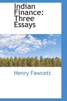 Henry Fawcett - Indian Finance: Three Essays, Häftad