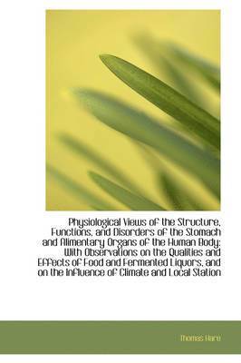 Thomas Hare - Physiological Views of the Structure, Functions, and Disorders of the Stomach and Alimentary Organs, Häftad