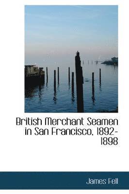 British Merchant Seamen in San Francisco, 1892-1898 1