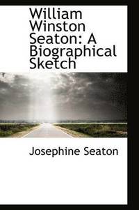 bokomslag William Winston Seaton: A Biographical Sketch