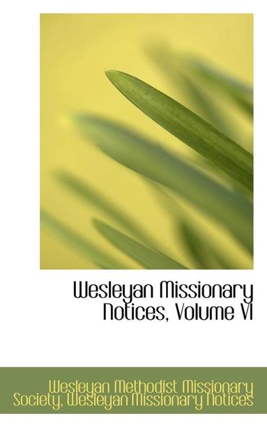 bokomslag Wesleyan Missionary Notices, Volume VI