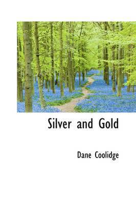 Dane Coolidge - Silver and Gold, Inbunden