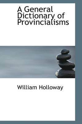 A General Dictionary of Provincialisms 1