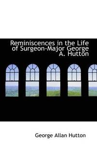bokomslag Reminiscences in the Life of Surgeon-Major George A. Hutton