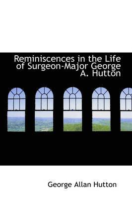 bokomslag Reminiscences in the Life of Surgeon-Major George A. Hutton