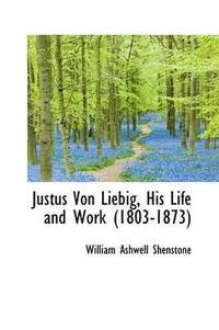 bokomslag Justus Von Liebig, His Life and Work (1803-1873)