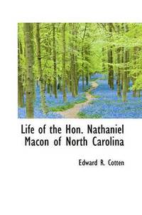 bokomslag Life of the Hon. Nathaniel Macon of North Carolina