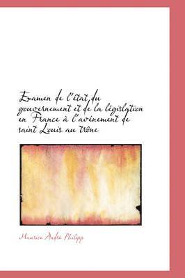 bokomslag Examen de L' Tat Du Gouvernement Et de La L Gislation En France L'Av Nement de Saint Louis Au Tr N