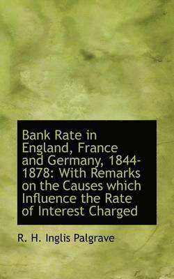 bokomslag Bank Rate in England, France and Germany, 1844-1878: With Remarks on the Causes Which Influence the