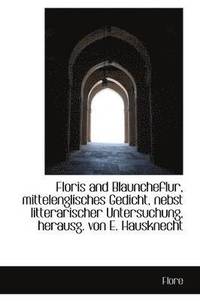 bokomslag Floris and Blauncheflur, Mittelenglisches Gedicht, Nebst Litterarischer Untersuchung, Herausg. Von E