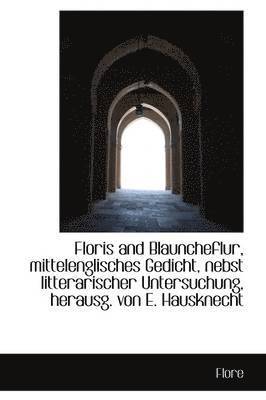 bokomslag Floris and Blauncheflur, Mittelenglisches Gedicht, Nebst Litterarischer Untersuchung, Herausg. Von E