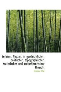 bokomslag Serbiens Neuzeit in Geschichtlicher, Politischer, Topographischer, Statistischer Und Culturhistorisc