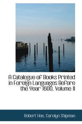 Robert Hoe - A Catalogue of Books Printed in Foreign Languages Before the Year 1600, Volume II, Häftad