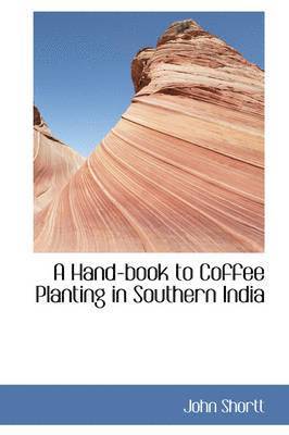bokomslag Hand-book to Coffee Planting in Southern India