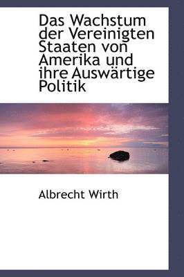 Albrecht Wirth - Wachstum der Vereinigten Staaten von Amerika und ihre Auswärtige Politik, Inbunden