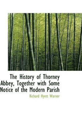 bokomslag History of Thorney Abbey, Together with Some Notice of the Modern Parish