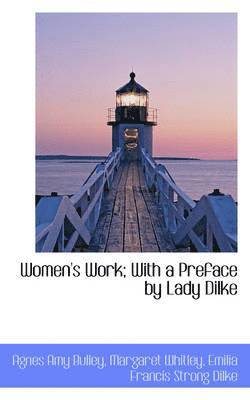 Women's Work; With a Preface by Lady Dilke 1