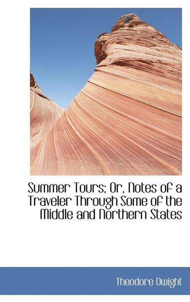 bokomslag Summer Tours; Or, Notes of a Traveler Through Some of the Middle and Northern States