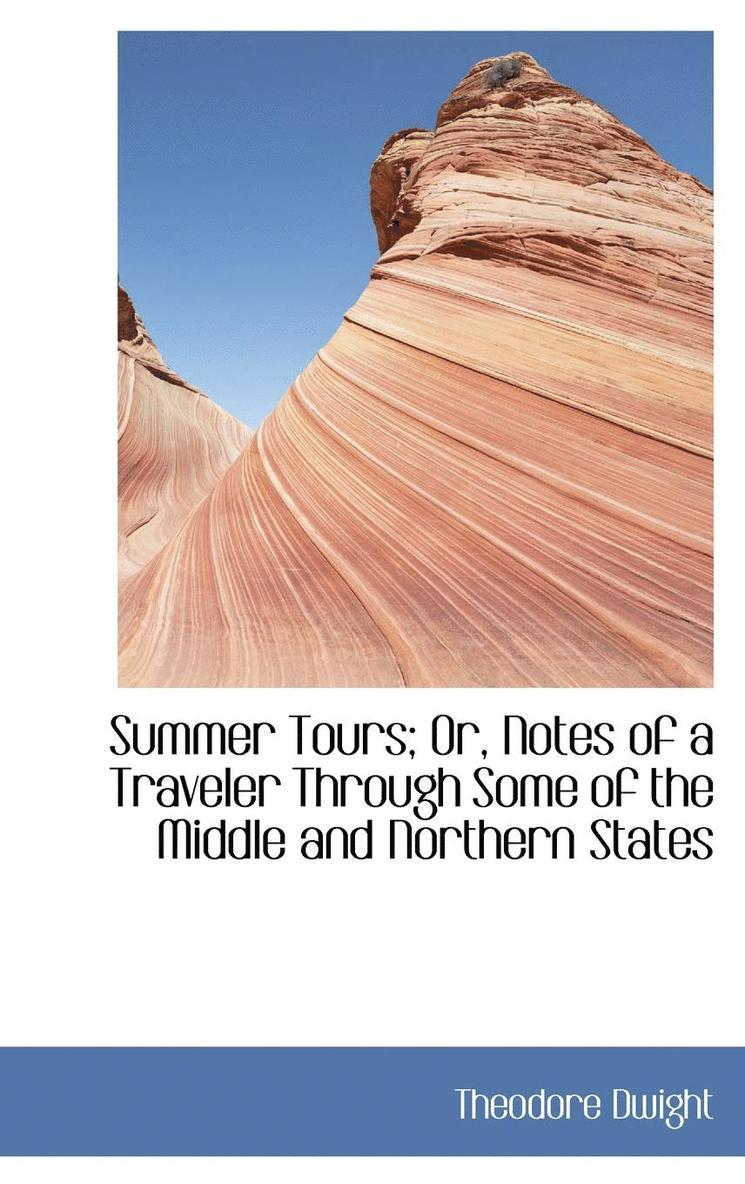 Summer Tours; Or, Notes of a Traveler Through Some of the Middle and Northern States 1