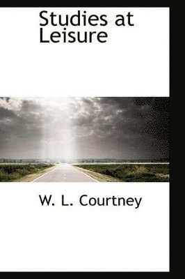 W L Courtney, W. L. Courtney - Studies at Leisure, Häftad