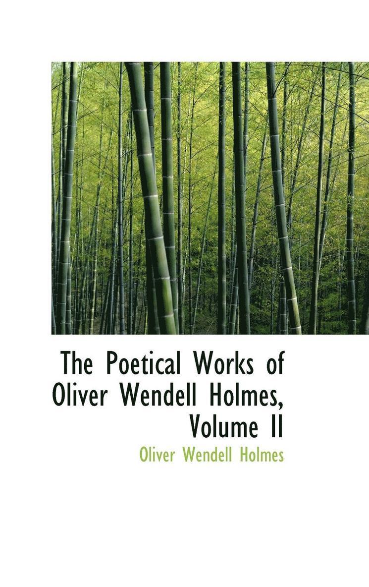 The Poetical Works of Oliver Wendell Holmes, Volume II 1