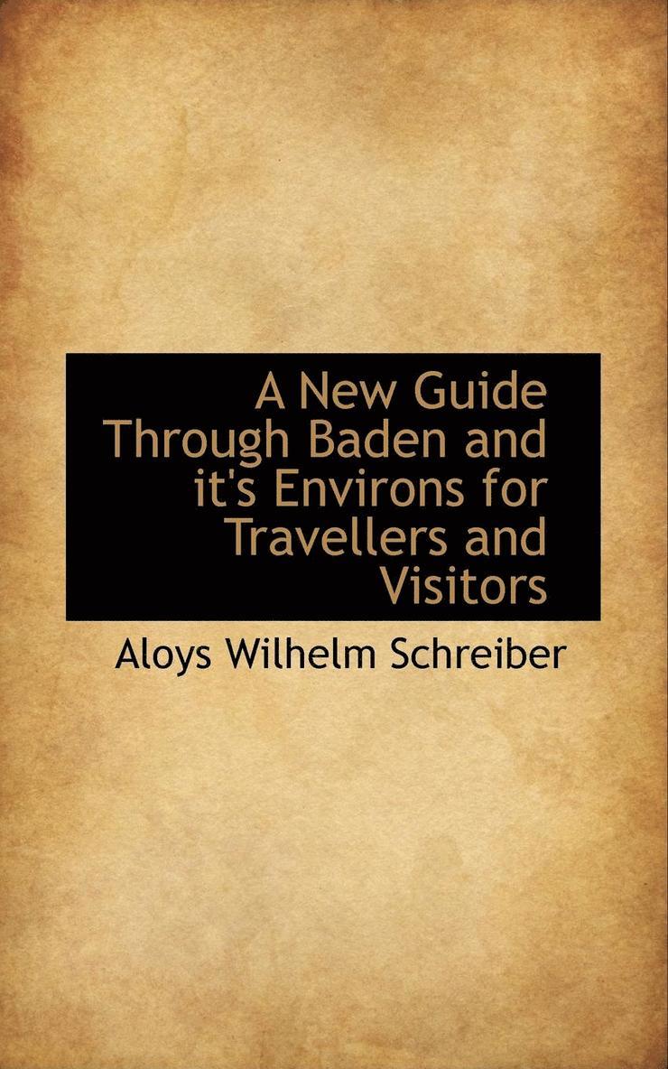 Aloys Wilhelm Schreiber - A New Guide Through Baden and It's Environs for Travellers and Visitors, Häftad